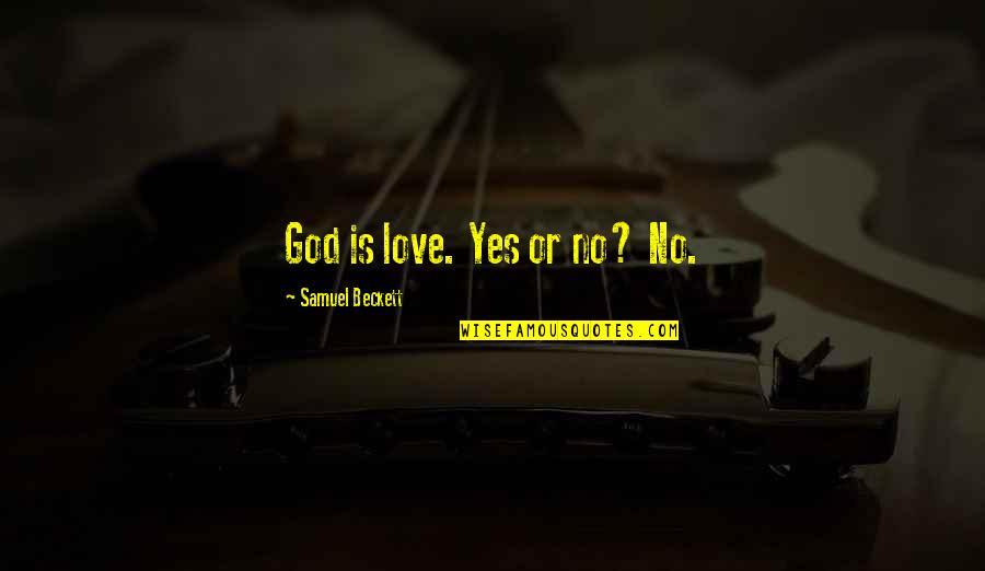 Recial Quotes By Samuel Beckett: God is love. Yes or no? No.