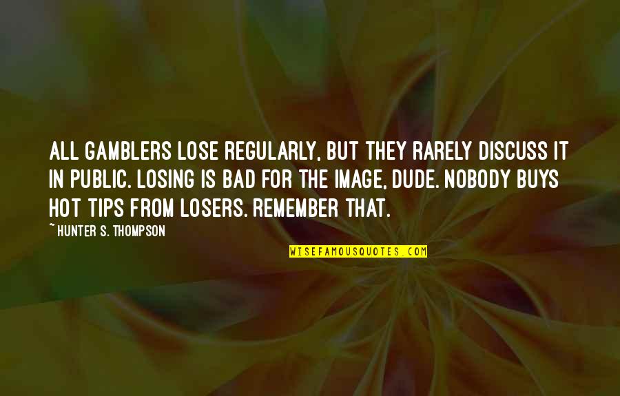 Reciben In Spanish Quotes By Hunter S. Thompson: All gamblers lose regularly, but they rarely discuss