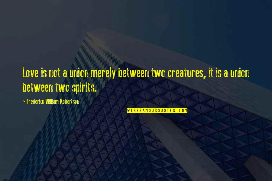 Reciben Quotes By Frederick William Robertson: Love is not a union merely between two Reciben Quotes By Frederick William Robertson: Love is not a union merely between two