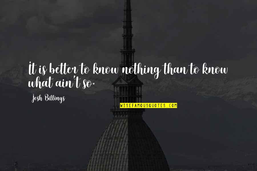 Recibiendo Era Quotes By Josh Billings: It is better to know nothing than to Recibiendo Era Quotes By Josh Billings: It is better to know nothing than to