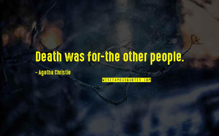 Recibo De Luz Quotes By Agatha Christie: Death was for-the other people. Recibo De Luz Quotes By Agatha Christie: Death was for-the other people.