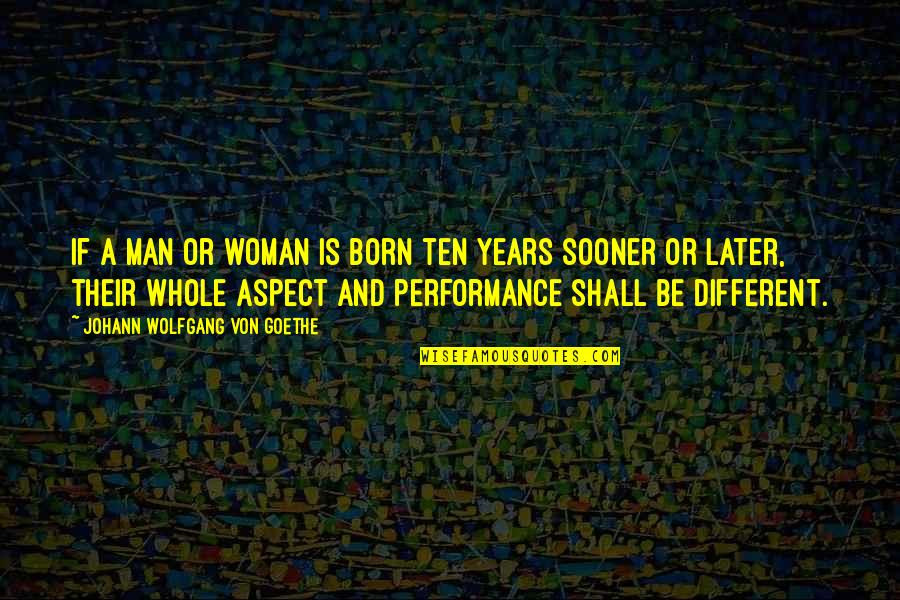 Recibo De Luz Quotes By Johann Wolfgang Von Goethe: If a man or woman is born ten Recibo De Luz Quotes By Johann Wolfgang Von Goethe: If a man or woman is born ten