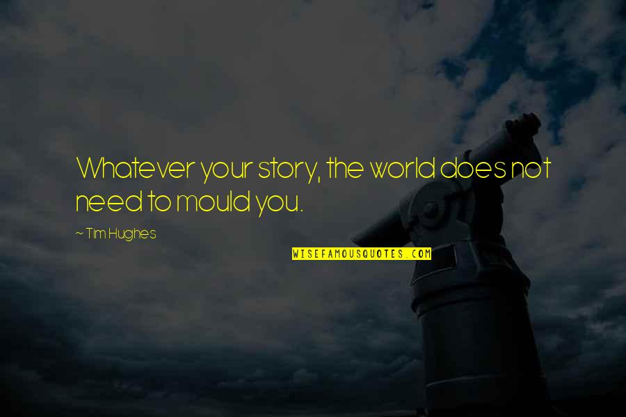 Recibo De Luz Quotes By Tim Hughes: Whatever your story, the world does not need