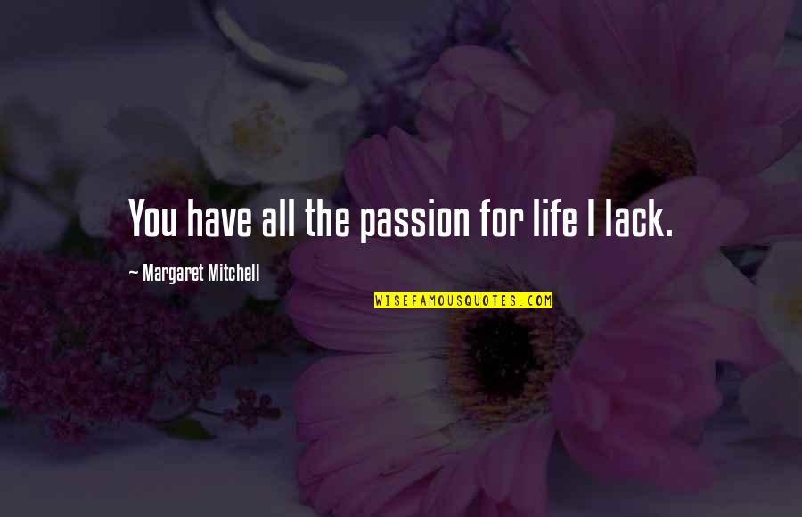 Recibos Utu Quotes By Margaret Mitchell: You have all the passion for life I Recibos Utu Quotes By Margaret Mitchell: You have all the passion for life I