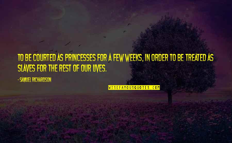 Recibos Verdes Quotes By Samuel Richardson: To be courted as princesses for a few