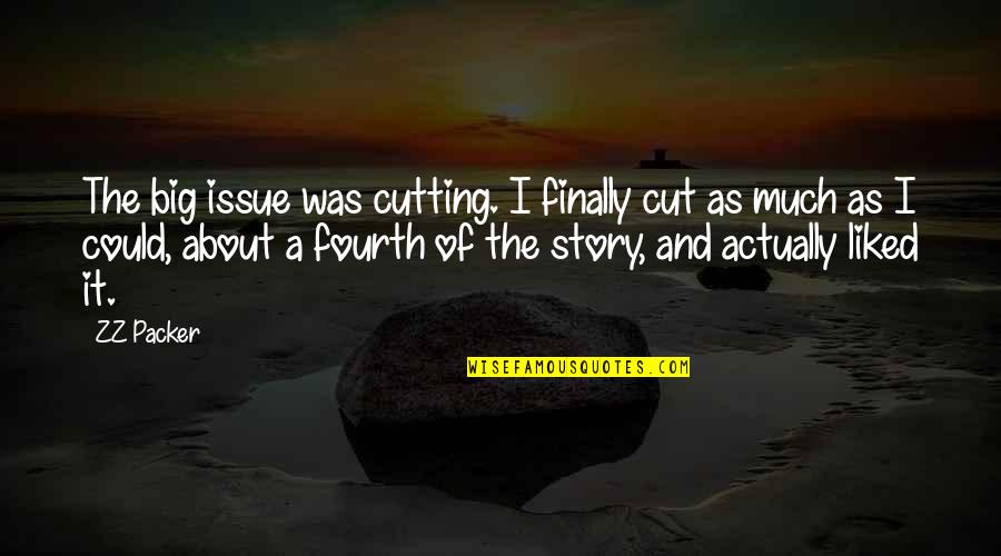 Recidivous Carry Quotes By ZZ Packer: The big issue was cutting. I finally cut