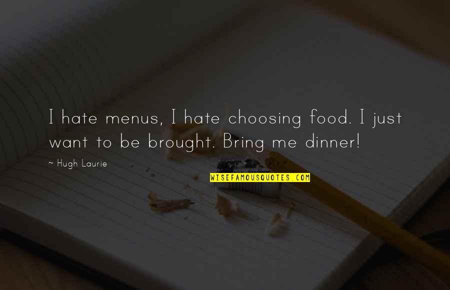 Recientemente Fui Quotes By Hugh Laurie: I hate menus, I hate choosing food. I