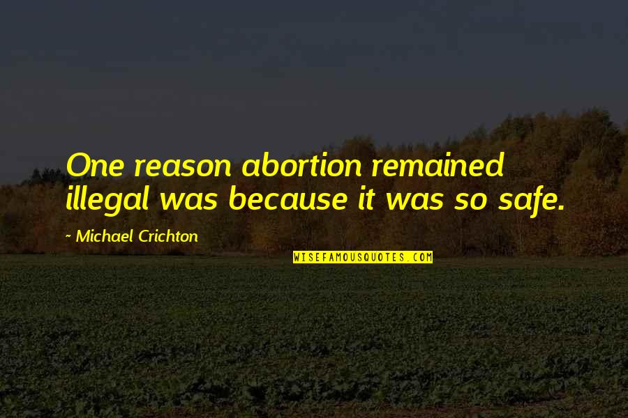 Recientemente Fui Quotes By Michael Crichton: One reason abortion remained illegal was because it Recientemente Fui Quotes By Michael Crichton: One reason abortion remained illegal was because it