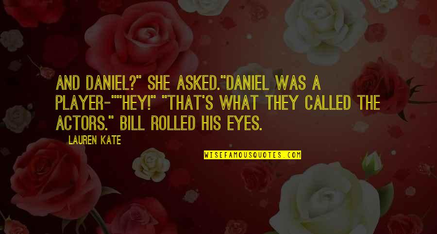 Reciept Quotes By Lauren Kate: And Daniel?" She asked."Daniel was a player-""Hey!" "That's