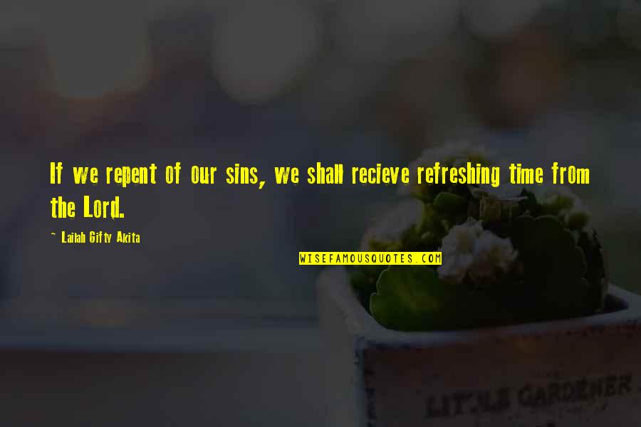Recieve Quotes By Lailah Gifty Akita: If we repent of our sins, we shall
