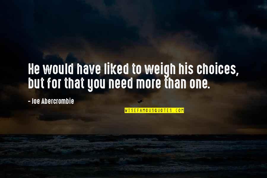 Recino Enterprise Quotes By Joe Abercrombie: He would have liked to weigh his choices,