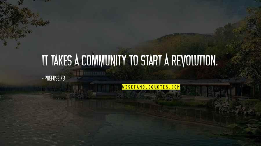 Recintos Uasd Quotes By Prefuse 73: It takes a community to start a revolution.