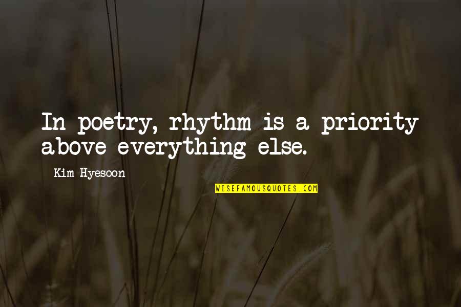 Recinzione Con Quotes By Kim Hyesoon: In poetry, rhythm is a priority above everything