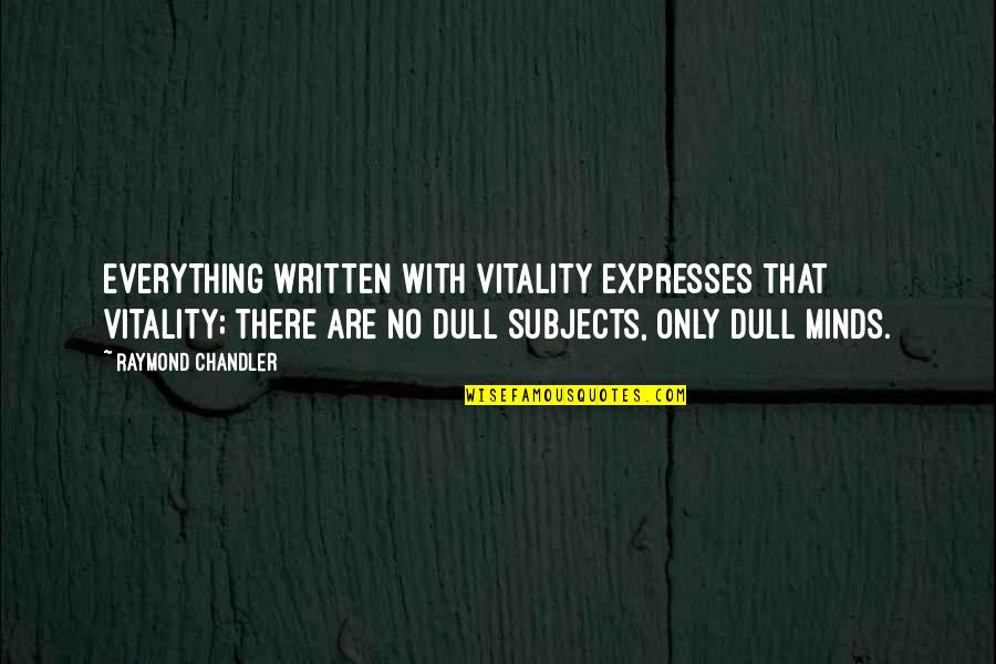 Recinzione Con Quotes By Raymond Chandler: Everything written with vitality expresses that vitality; there