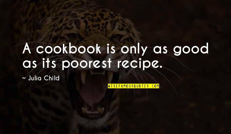 Recipe Cookbook Quotes By Julia Child: A cookbook is only as good as its