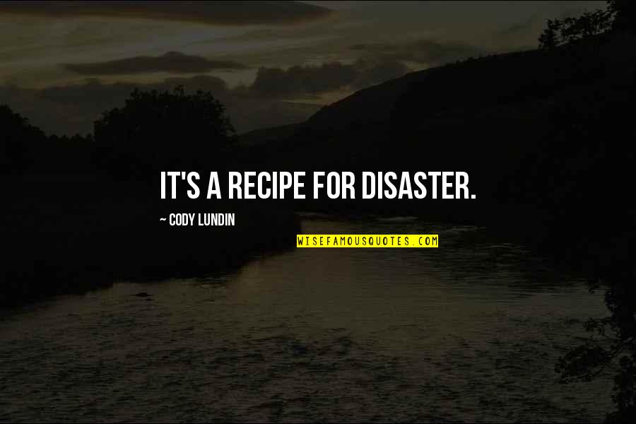 Recipe For Disaster Quotes By Cody Lundin: It's a recipe for disaster.