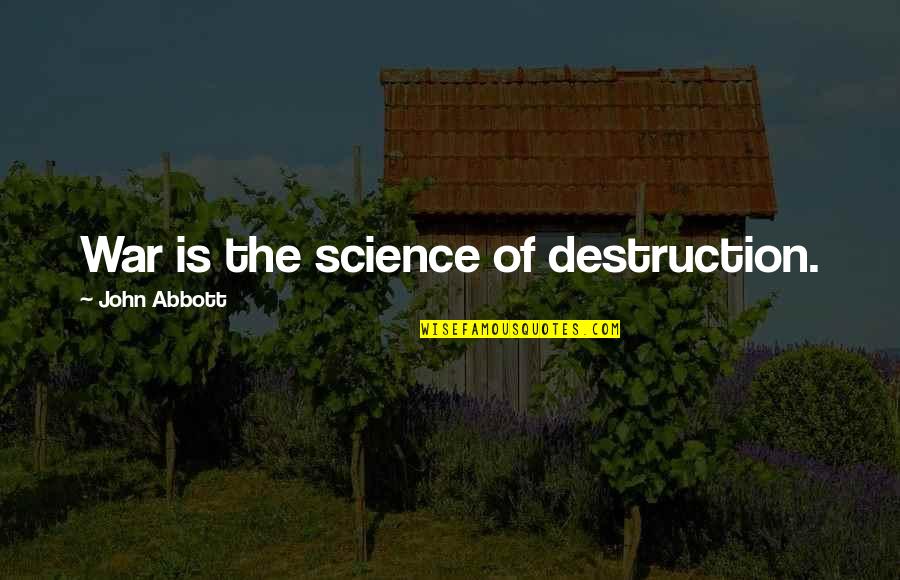 Recipe For Success Quotes By John Abbott: War is the science of destruction. Recipe For Success Quotes By John Abbott: War is the science of destruction.