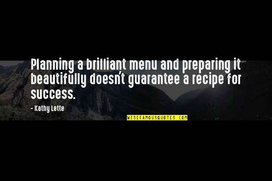 Recipes For Success Quotes By Kathy Lette: Planning a brilliant menu and preparing it beautifully