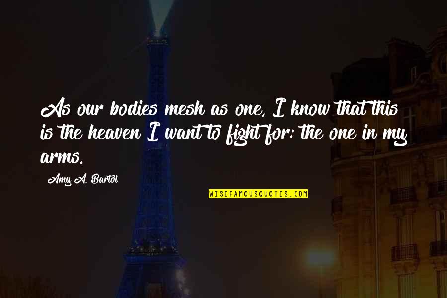 Recipes Of Love Quotes By Amy A. Bartol: As our bodies mesh as one, I know