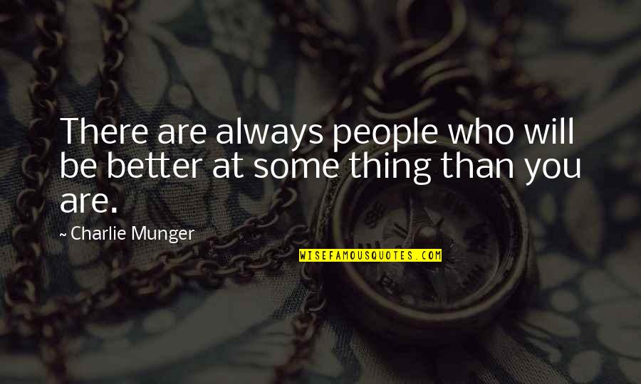 Recipiente De Vidrio Quotes By Charlie Munger: There are always people who will be better