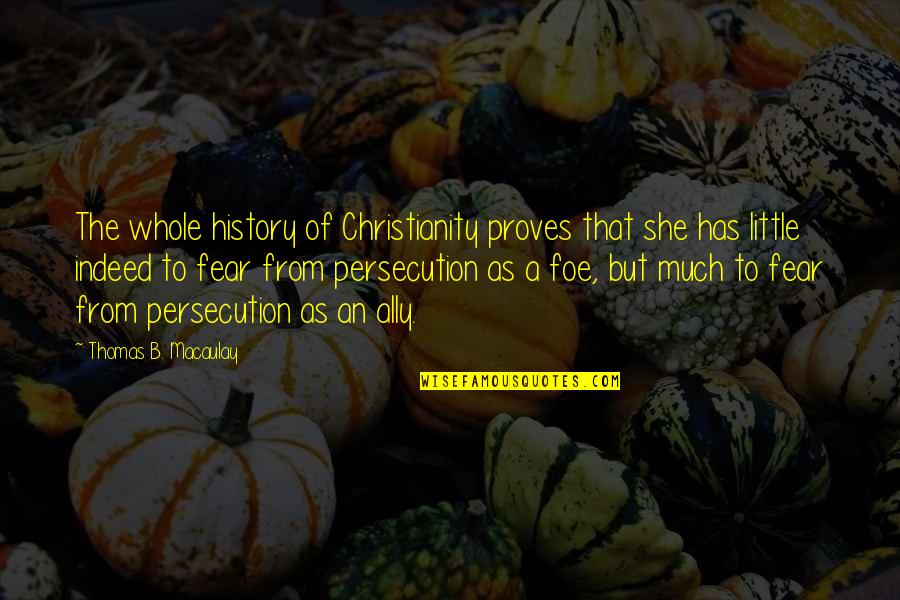 Recipientes Definicion Quotes By Thomas B. Macaulay: The whole history of Christianity proves that she