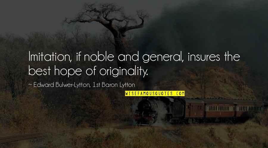 Reciprocal Altruism Quotes By Edward Bulwer-Lytton, 1st Baron Lytton: Imitation, if noble and general, insures the best