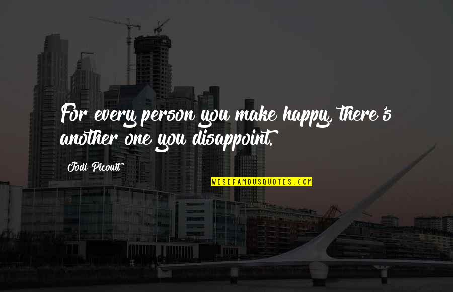 Reciprocal Friendship Quotes By Jodi Picoult: For every person you make happy, there's another