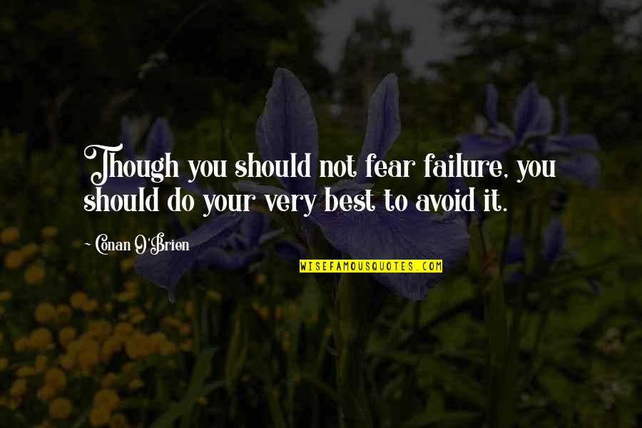 Reciprocate Quotes By Conan O'Brien: Though you should not fear failure, you should