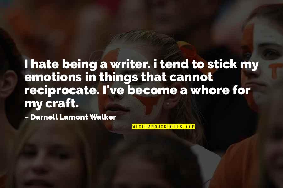 Reciprocate Quotes By Darnell Lamont Walker: I hate being a writer. i tend to