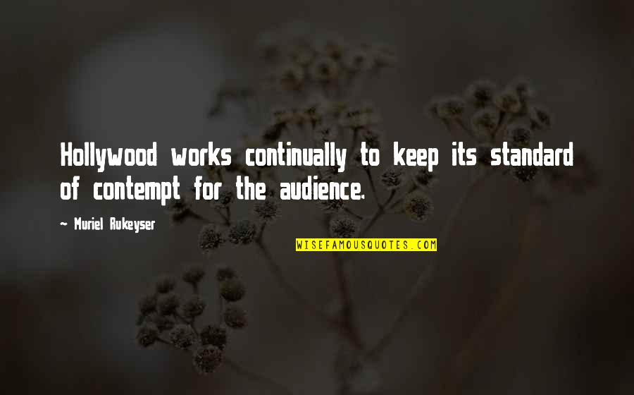 Reciprocated Love Quotes By Muriel Rukeyser: Hollywood works continually to keep its standard of