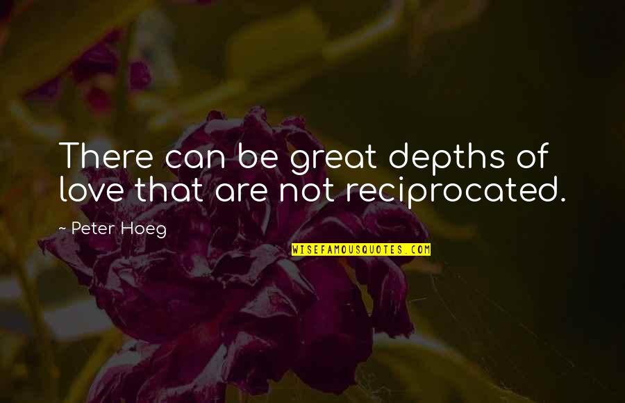 Reciprocated Quotes By Peter Hoeg: There can be great depths of love that