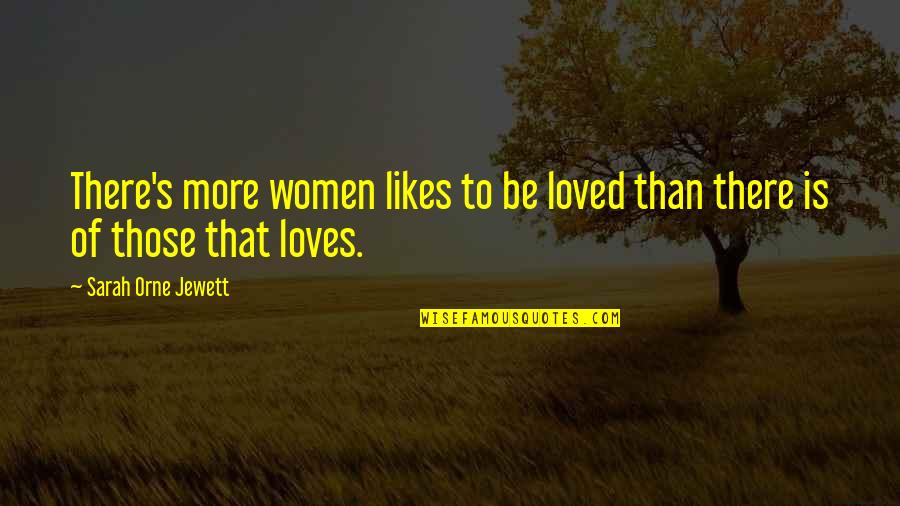 Reciprocity In Love Quotes By Sarah Orne Jewett: There's more women likes to be loved than Reciprocity In Love Quotes By Sarah Orne Jewett: There's more women likes to be loved than