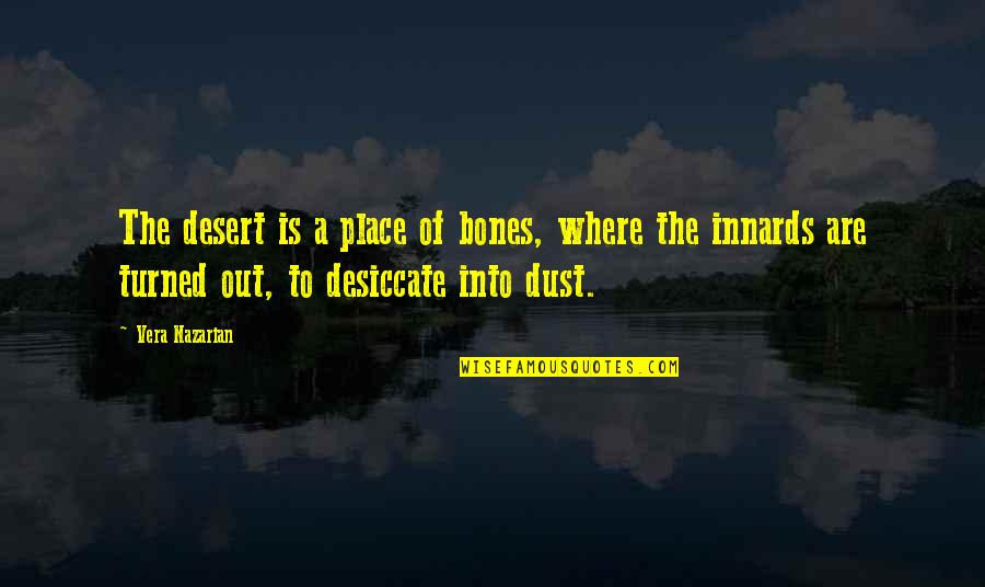 Reciprocity In Love Quotes By Vera Nazarian: The desert is a place of bones, where Reciprocity In Love Quotes By Vera Nazarian: The desert is a place of bones, where