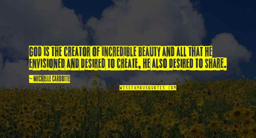 Reciproco Significado Quotes By Michelle Carbotte: God is the creator of incredible beauty and Reciproco Significado Quotes By Michelle Carbotte: God is the creator of incredible beauty and