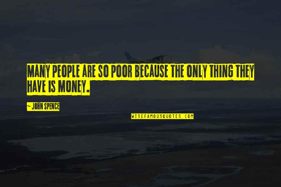 Recirculation Quotes By John Spence: Many people are so poor because the only