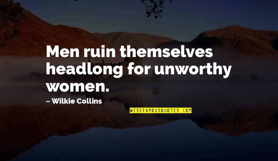 Recitado De Algun Quotes By Wilkie Collins: Men ruin themselves headlong for unworthy women.