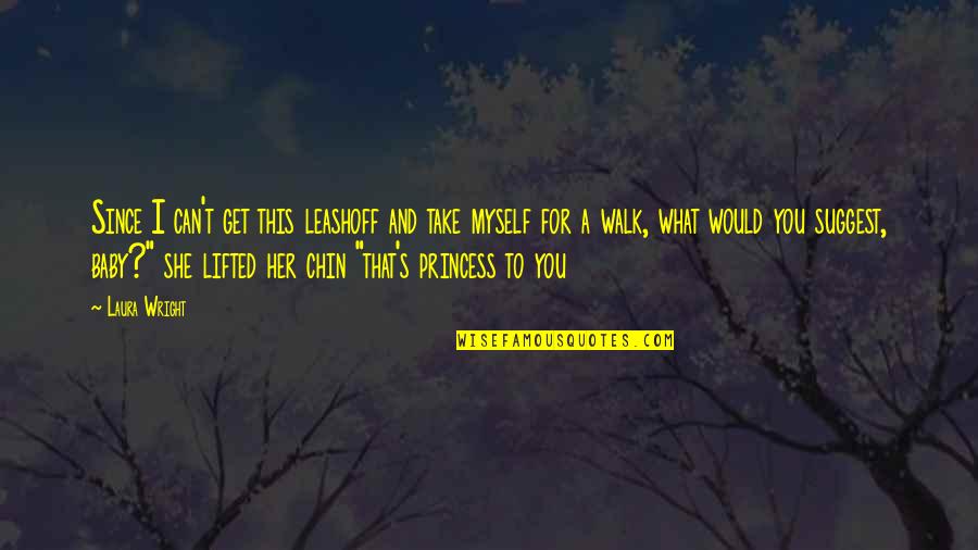 Recitador Quotes By Laura Wright: Since I can't get this leashoff and take