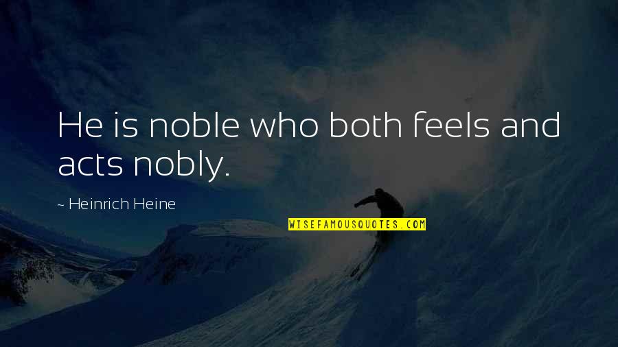 Recitals In Contracts Quotes By Heinrich Heine: He is noble who both feels and acts