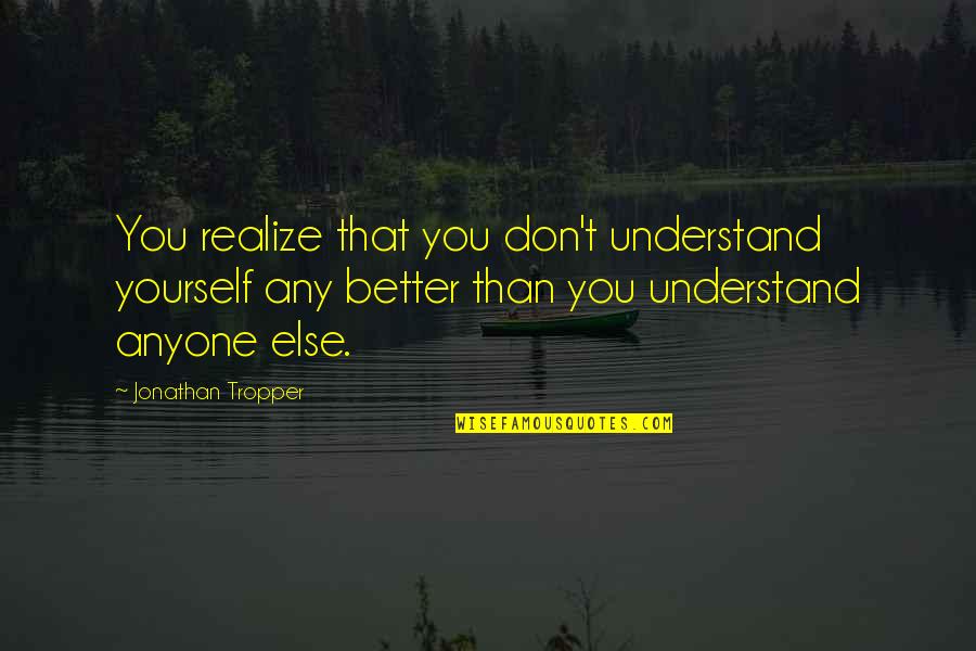 Recitar Parlendas Quotes By Jonathan Tropper: You realize that you don't understand yourself any