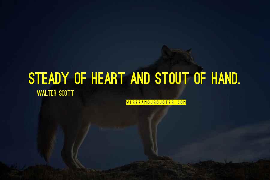 Recitar Rimas Quotes By Walter Scott: Steady of heart and stout of hand.
