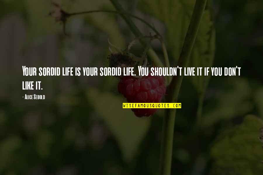 Recitar Significado Quotes By Alice Sebold: Your sordid life is your sordid life. You