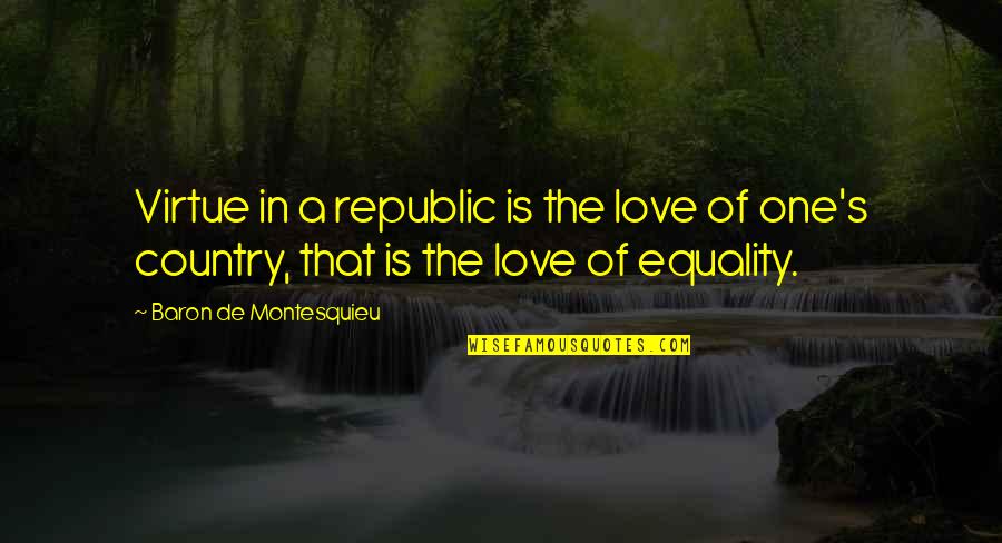 Recitar Significado Quotes By Baron De Montesquieu: Virtue in a republic is the love of Recitar Significado Quotes By Baron De Montesquieu: Virtue in a republic is the love of