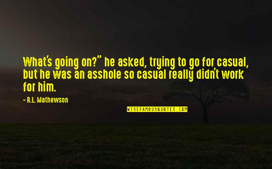 Recitare Latin Quotes By R.L. Mathewson: What's going on?" he asked, trying to go Recitare Latin Quotes By R.L. Mathewson: What's going on?" he asked, trying to go