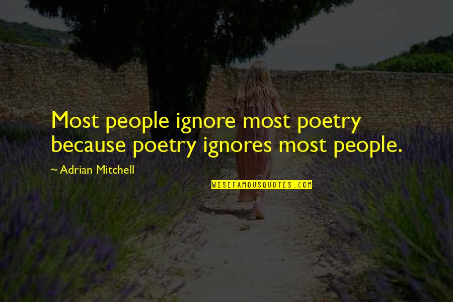 Recitatif Important Quotes By Adrian Mitchell: Most people ignore most poetry because poetry ignores