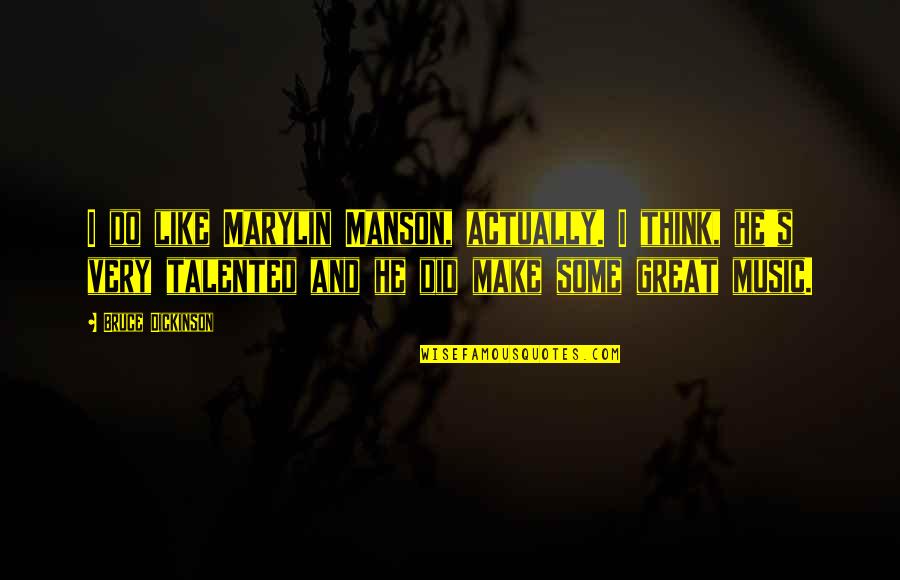 Recitation Quotes By Bruce Dickinson: I do like Marylin Manson, actually. I think,