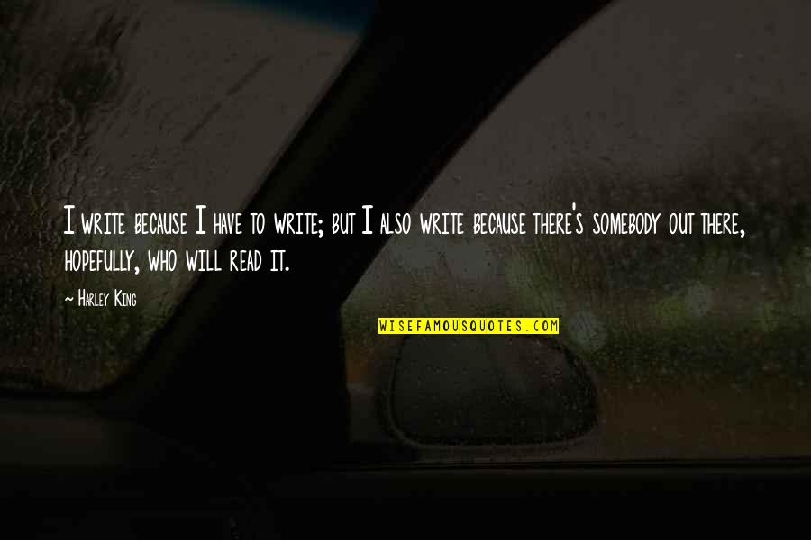 Recited A Poem Quotes By Harley King: I write because I have to write; but Recited A Poem Quotes By Harley King: I write because I have to write; but