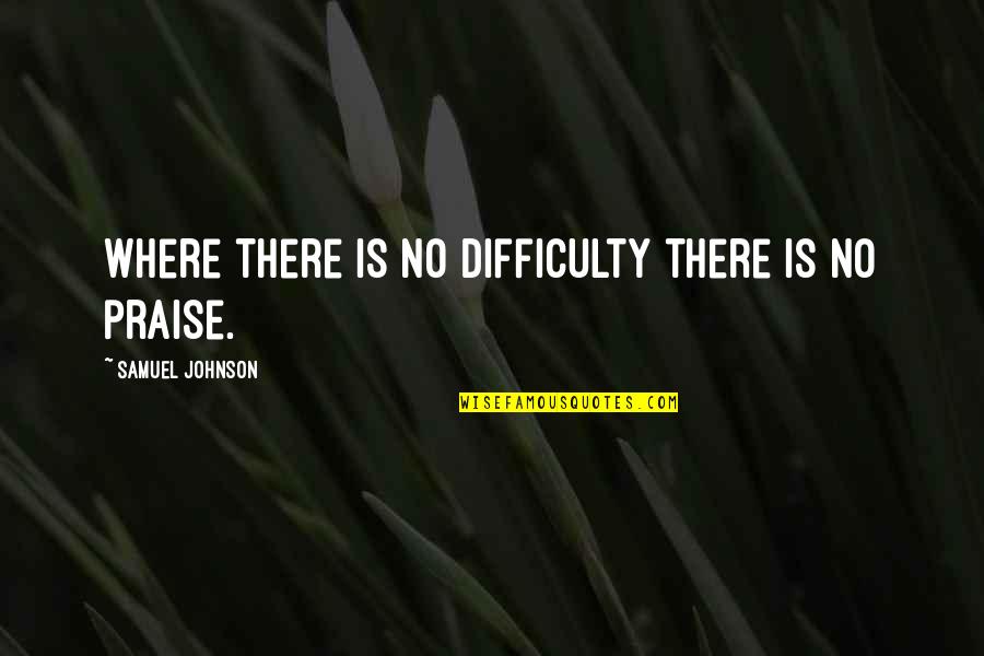 Reciters Of Quran Quotes By Samuel Johnson: Where there is no difficulty there is no