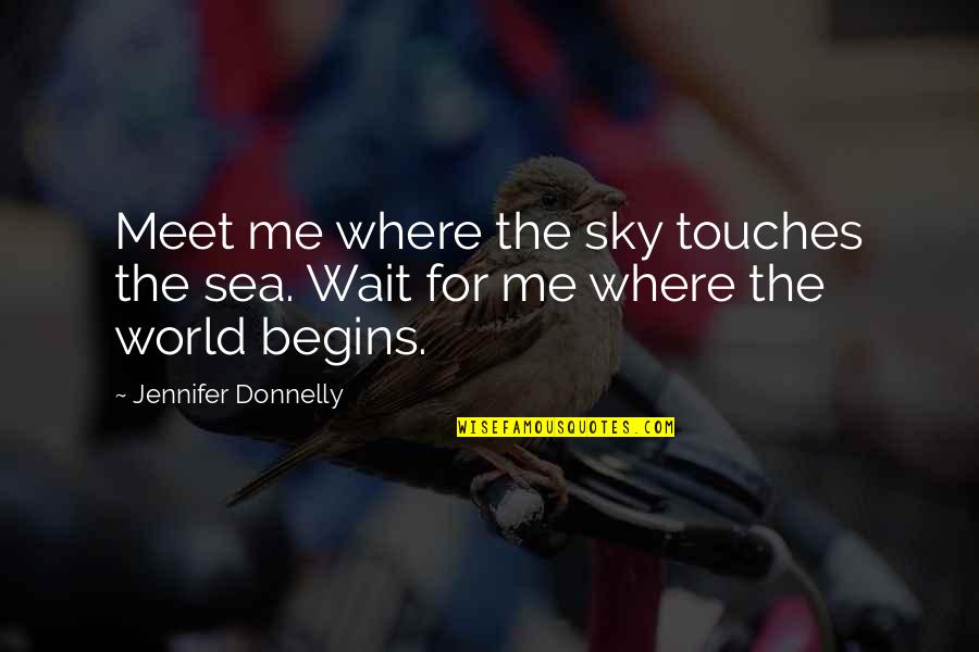 Recites The Drivers Road Quotes By Jennifer Donnelly: Meet me where the sky touches the sea.