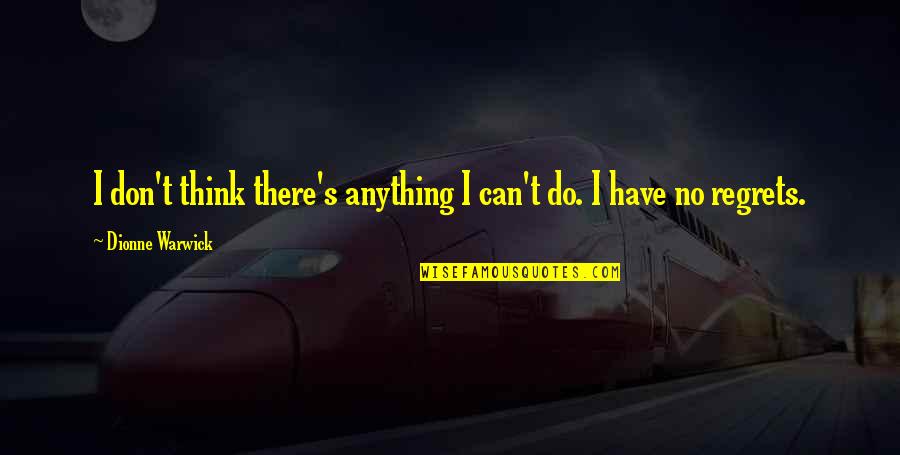 Reciteworks Quotes By Dionne Warwick: I don't think there's anything I can't do. Reciteworks Quotes By Dionne Warwick: I don't think there's anything I can't do.