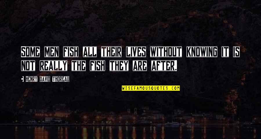 Recitin Quotes By Henry David Thoreau: Some men fish all their lives without knowing Recitin Quotes By Henry David Thoreau: Some men fish all their lives without knowing